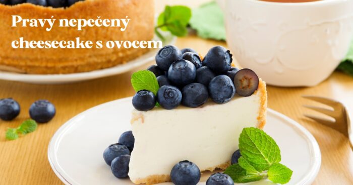 Recept na pravý nepečený cheesecake s ovocem